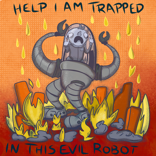 Help! I am Trapped In this Evil Robot